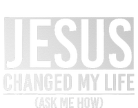 Jesus Changed My Life Ask Me How Jesus T-Shirt