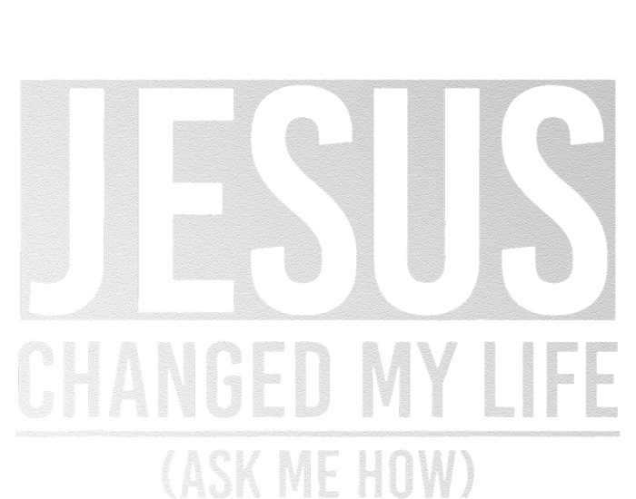 Jesus Changed My Life Ask Me How Jesus T-Shirt