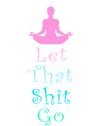 Funny Yoga Workout Gift Idea Let That Shit Go Gift T-Shirt