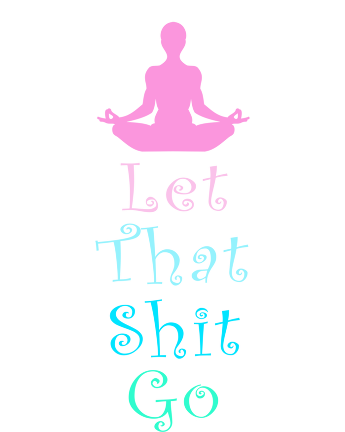 Funny Yoga Workout Gift Idea Let That Shit Go Gift T-Shirt