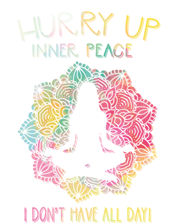 Hurry Up Inner Peace I Dont Have All Day Great Gift T-Shirt