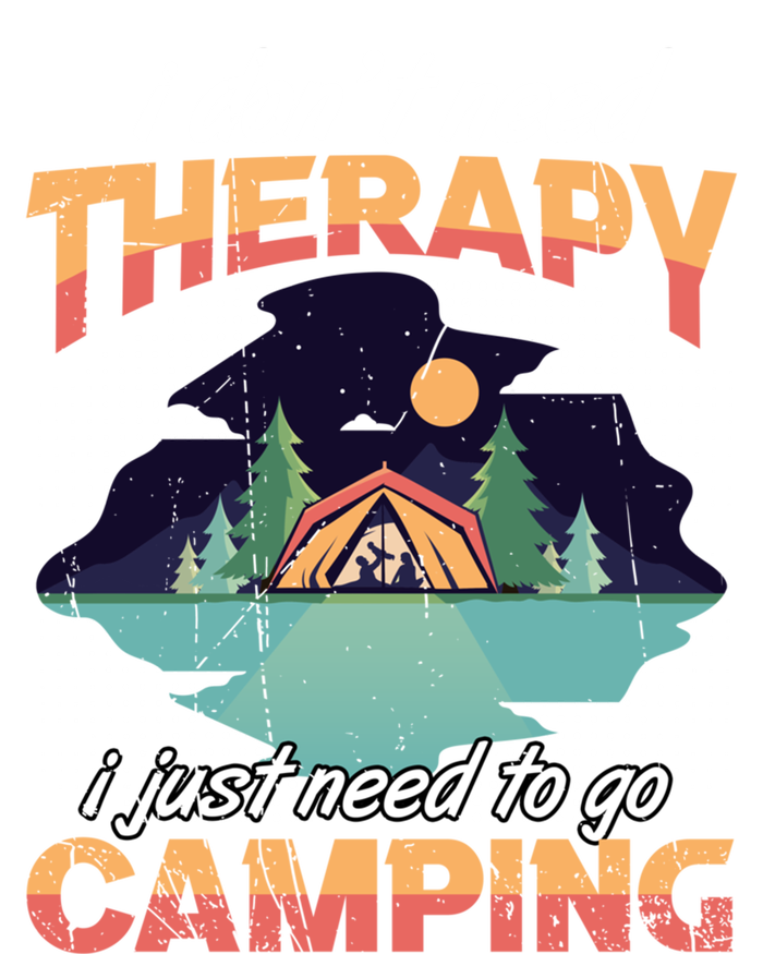 I Don`t Need Therapy I Just Need To Go Camping Family Gift T-Shirt