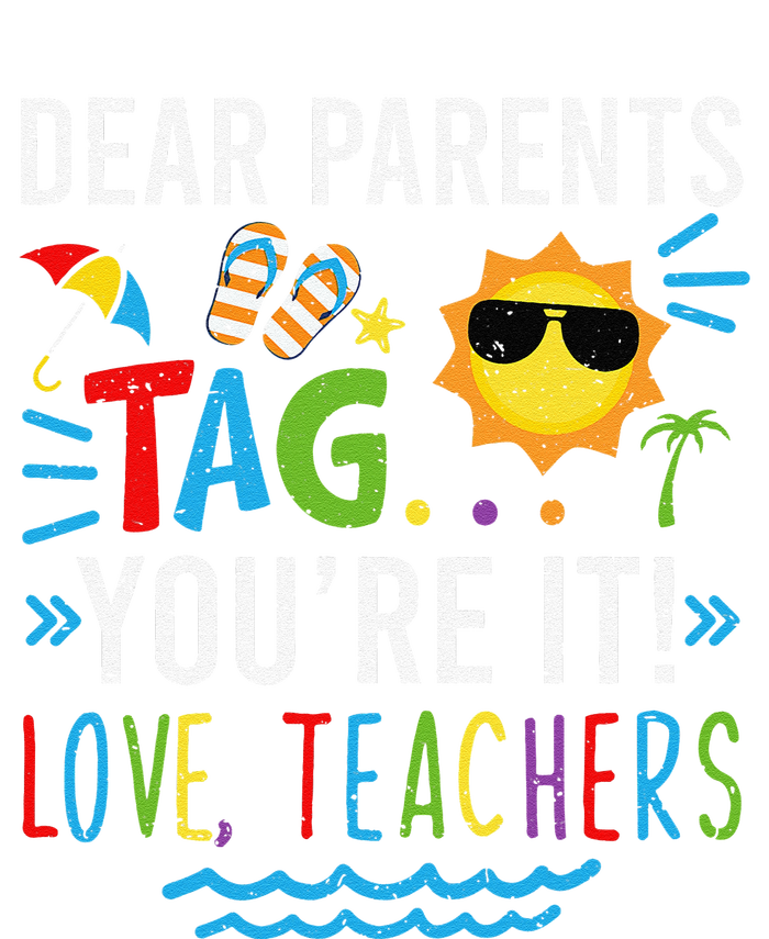 Dear Parents Tag You're It Love Teachers Last Day Of School Day T-Shirt