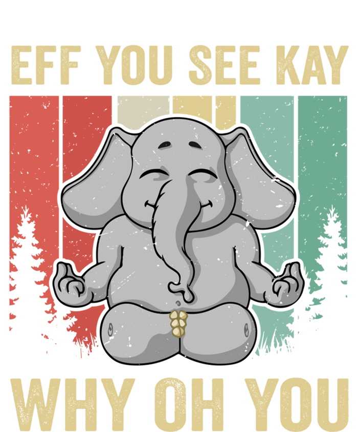 Eff You See Kay Why Oh You Elephant Gift Yoga Vintage Meaningful Gift T-Shirt