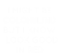 I Might Be Colorblind But I Know I Look Good In Red Meaningful Gift T-Shirt