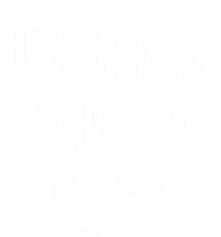 Let That Shit Go Cute Yoga Clothes Funny Funny Gift Cool Gift T-Shirt