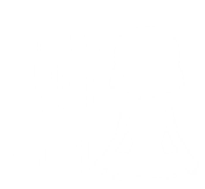 Let That Shit Go Funny Gift Tie-Dye T-Shirt