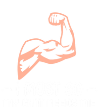 I Must Go My Gym Needs Me Cool Gift T-Shirt