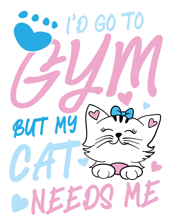 I'd Go To Gym But My Cat Needs Me Felidae Gift Meaningful Gift T-Shirt