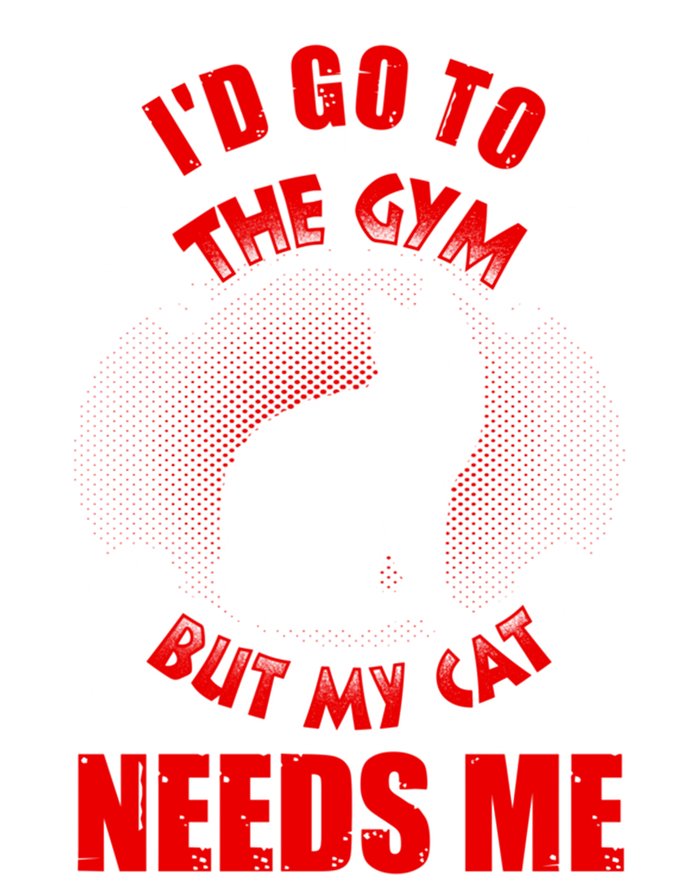 I'd Go To The Gym But My Cat Needs Me Cat Lovers Gift T-Shirt