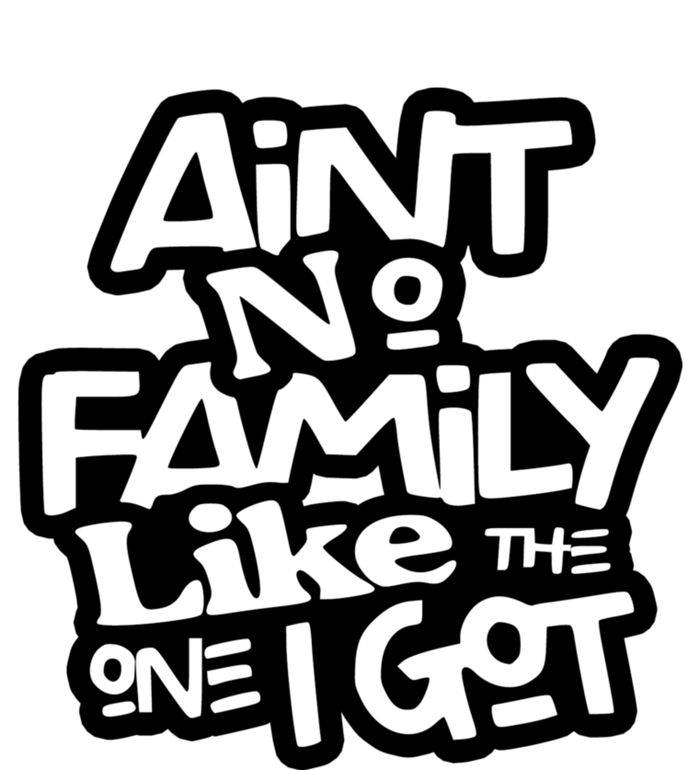 Ain't No Family Like The One I Got Matching Family T-Shirt