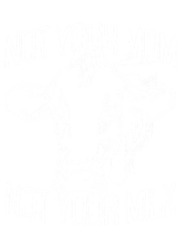 Not Your Mom Not Your Milk Veggie Life Veganism Cow Vegan Meaningful Gift T-Shirt