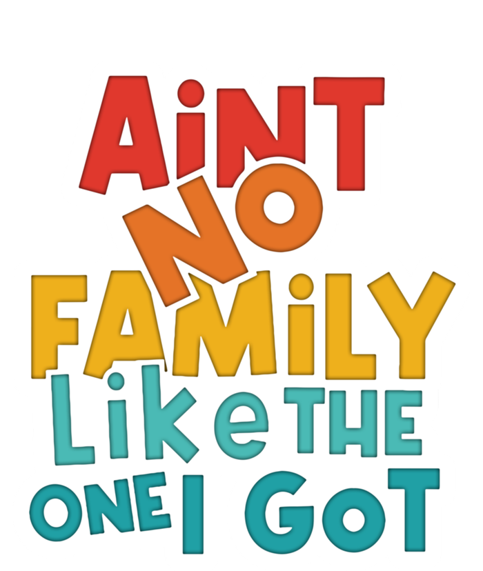 Funny Aint No Family Like The One I Got Tall Long Sleeve T-Shirt