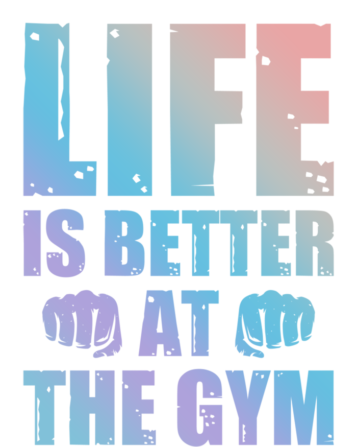 Life Is Better At The Gym Gift T-Shirt