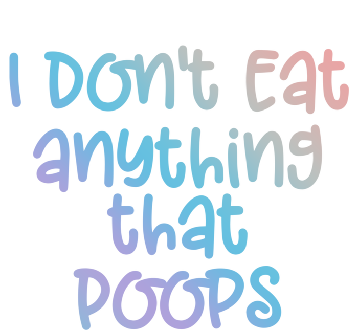 Funny Vegetarian I Dont Eat Anything That Poops Gift Sweatshirt