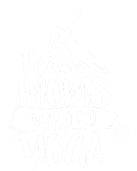 Team Moms Who Do Yoga Mom Mother Hobby Mommy Mama Mothers Gift T-Shirt