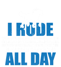 Funny Horse Riding Gifgift I Rode All Day Gift T-Shirt