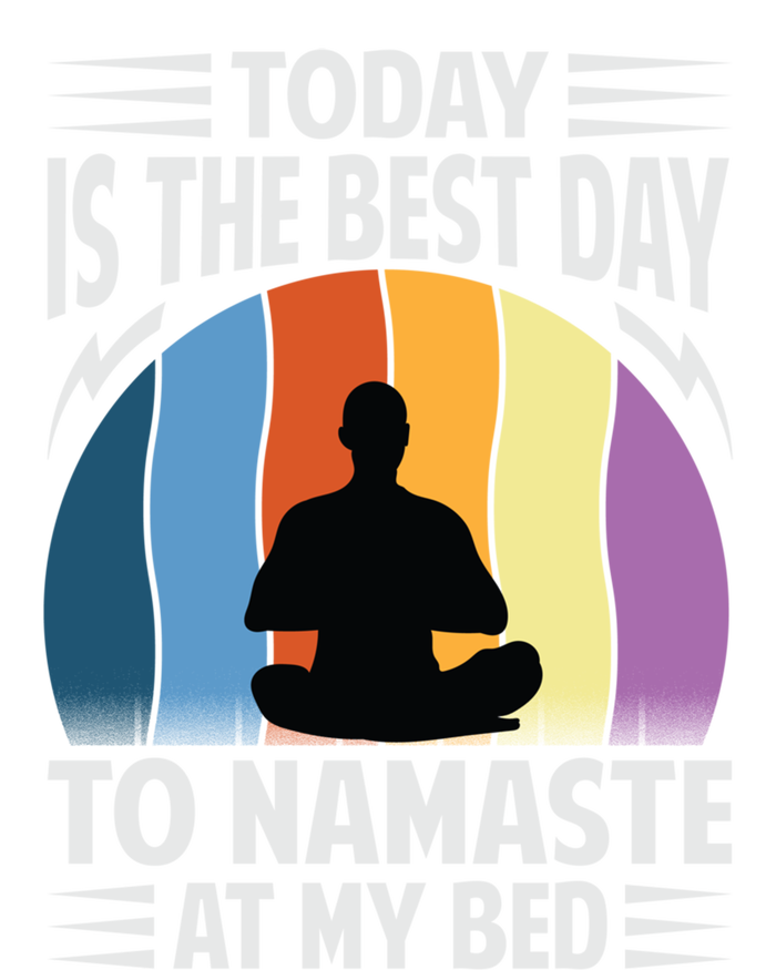 Today Is The Best Day To Namaste At My Bed Funny Gift Funny Yoga Gift T-Shirt