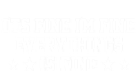 Its Fine Im Fine Everything Fine Funny Sarcastic Mom Gift T-Shirt