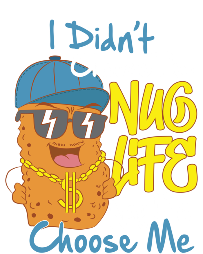 I Didnt Choose The Nug Life Nug Life Choose Me Meaningful Gift T-Shirt