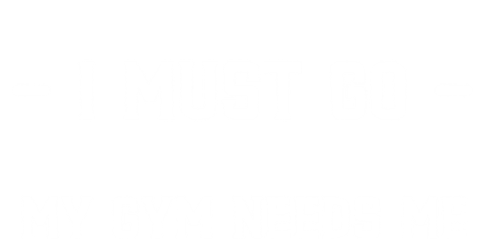 I Must Go My Gym Needs Me Great Gift Ladies Essential Tank