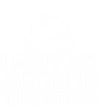 I Dont Eat Anything That Poops Vegan Plantgiftbased Diet Cool Gift T-Shirt