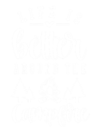 Life Is Better Around The Campfire Funny Happy Camper Funny Gift T-Shirt