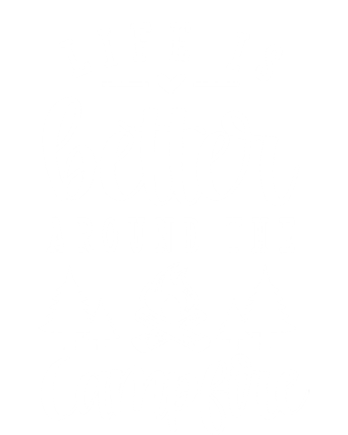 Life Is Better Around The Campfire Funny Happy Camper Funny Gift T-Shirt