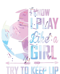 I Know I Play Like A Girl Soccer T-Shirt