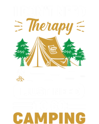 I Dont Need Therapy I Just Need To Go Camping Cute Gift T-Shirt