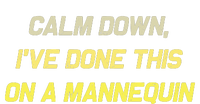 Calm Down Ive Done This On A Mannequin Funny T-Shirt