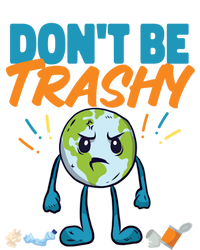 Dont Be Trashy Earth Design Great Gift T-Shirt