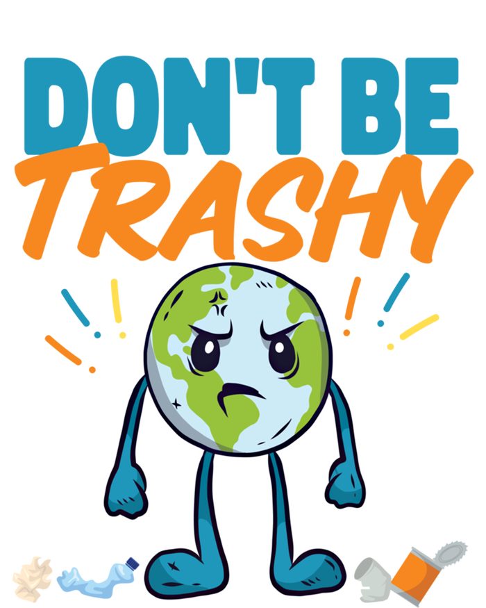 Dont Be Trashy Earth Design Great Gift T-Shirt