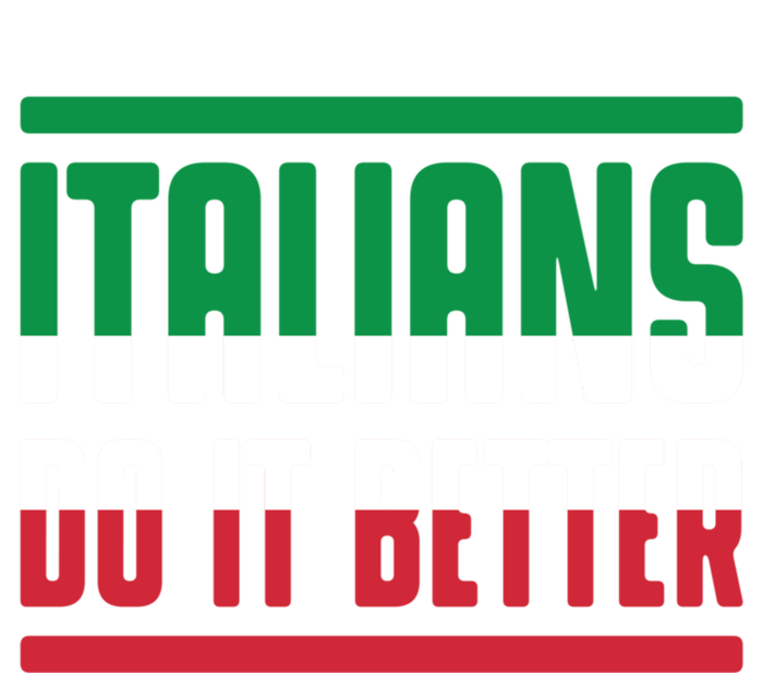 Italians Do It Better Great Gift Italian Flag Outfit Design Meaningful Gift T-Shirt