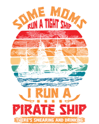 Some Moms Run A Tight Ship I Run A Pirate Ship Family Gift T-Shirt