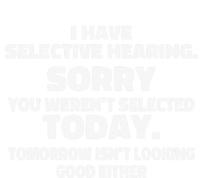 I Have Selective Hearing You Weren't Selected Today Funny Softstyle Adult Sport Polo