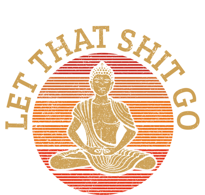 Let That Shit Go Vintage Buddha Zen Af Funny Quote Yoga Gift Great Gift Ladies Essential Tank