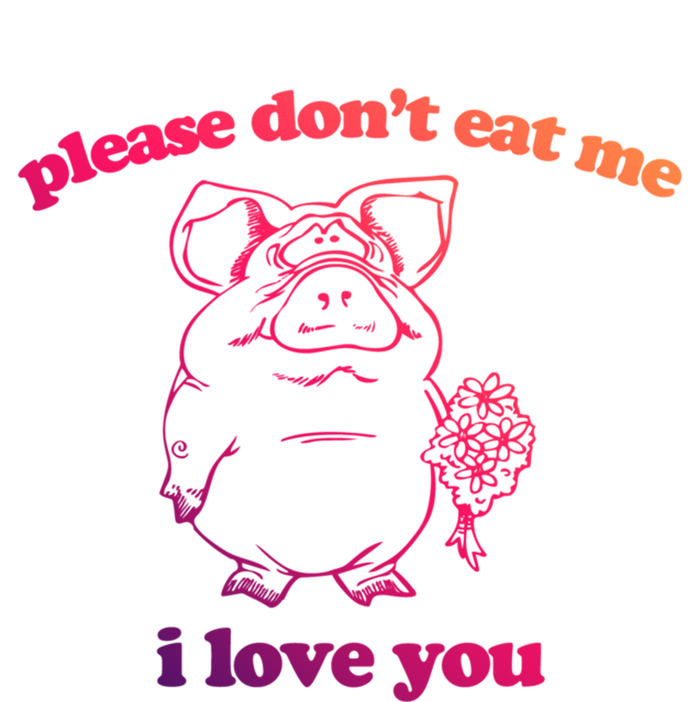 Please Dont Eat Me I Love You Funny Gift Funny Saying Novelty Gift T-Shirt