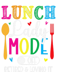 Lunch Lady Mode Off Loving It Retired Retirement Lunch Room T-Shirt