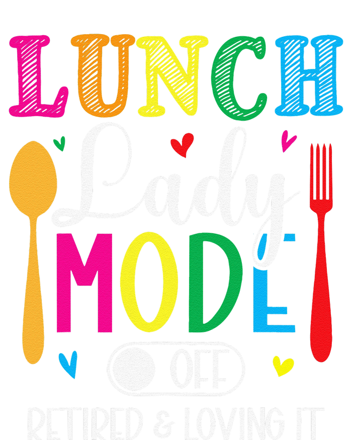 Lunch Lady Mode Off Loving It Retired Retirement Lunch Room T-Shirt