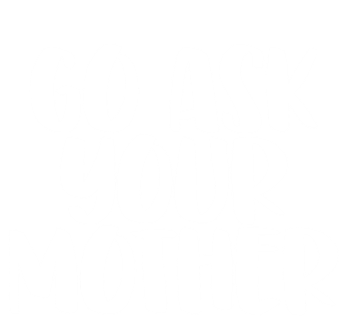 Go Ask Your Mother Funny Pride Mothers Day Love Gift Tie-Dye T-Shirt