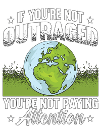 If Youre Not Outraged Environt Protect Climate Change Cute Gift Tall Hoodie