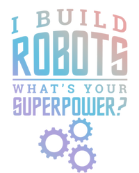 I Build Robots Your Superpower Robotics Engineer Gift T-Shirt