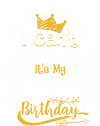 I Cant Keep Calm Its My Dads Birthday Funny Family Party Gift T-Shirt