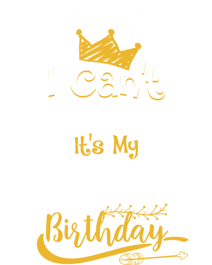 I Cant Keep Calm Its My Dads Birthday Funny Family Party Gift T-Shirt