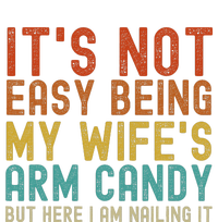 It's Not Easy Being My Wife's Arm Candy but here I am nailin Sweatshirt Cinch Pack Bag