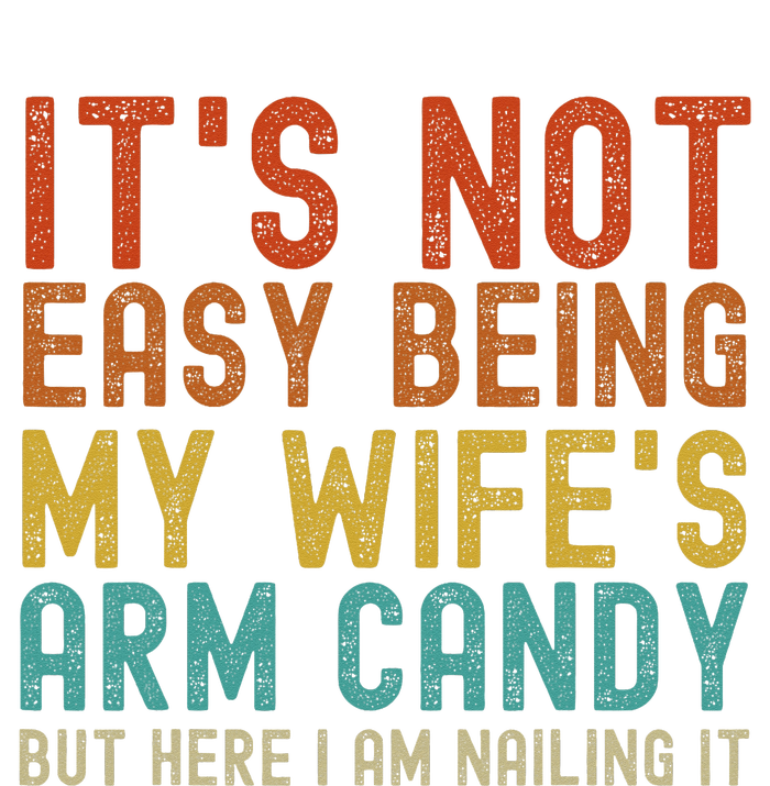 It's Not Easy Being My Wife's Arm Candy but here I am nailin Sweatshirt Cinch Pack Bag