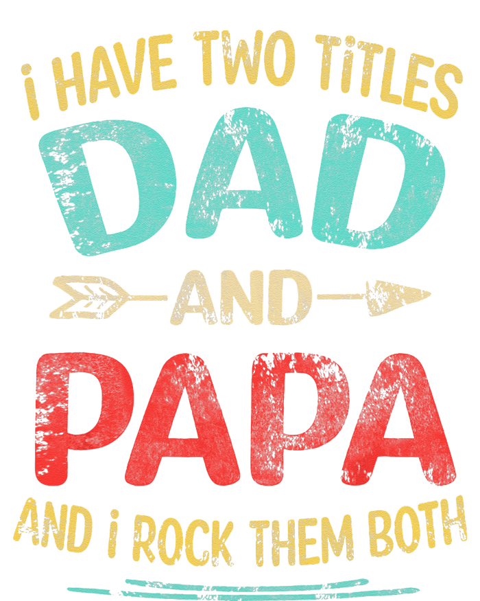 I Have Two Titles Dad And Papa Funny Father's Day Gift T-Shirt