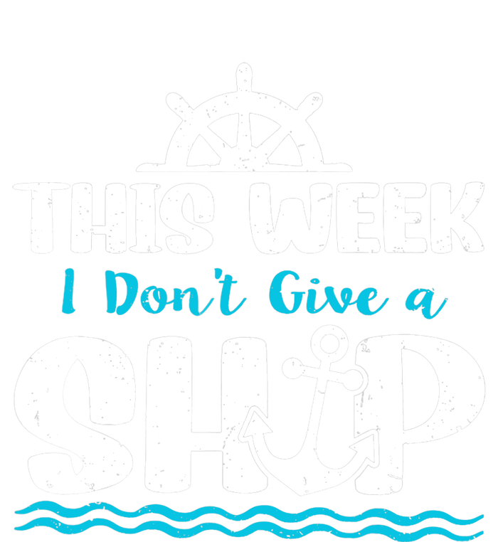 Funny Cruise Ship Quote This Week I Don't Give A Ship T-Shirt