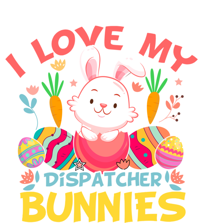 I Love My Dispatcher Bunnies Easter Day Funny Rabbit Gift T-Shirt